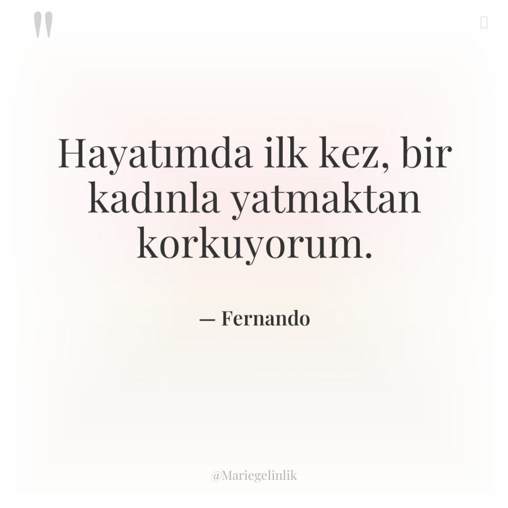 Hayatımda ilk kez, bir kadınla yatmaktan korkuyorum.