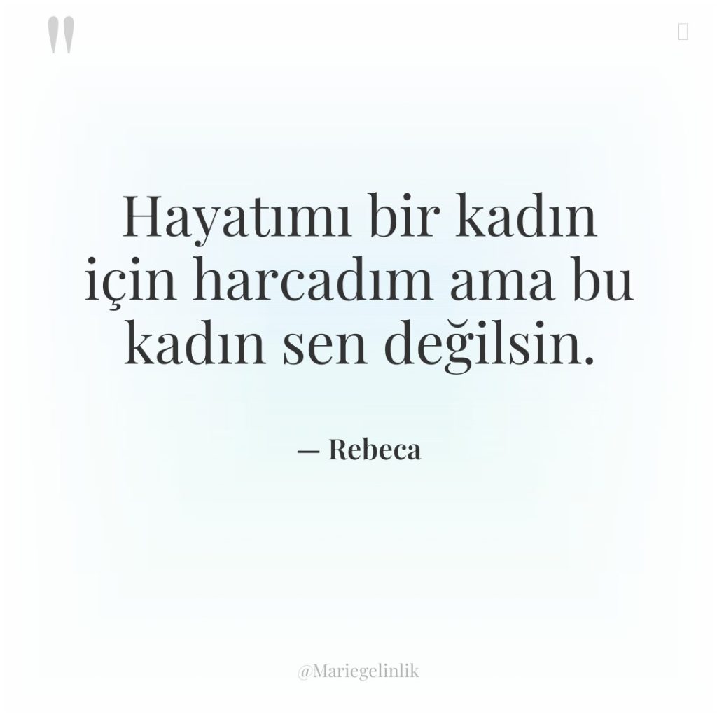 Hayatımı bir kadın için harcadım ama bu kadın sen değilsin.
