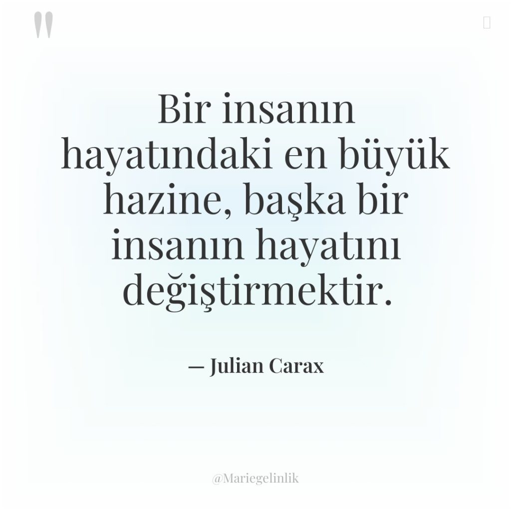 Bir insanın hayatındaki en büyük hazine, başka bir insanın hayatını…