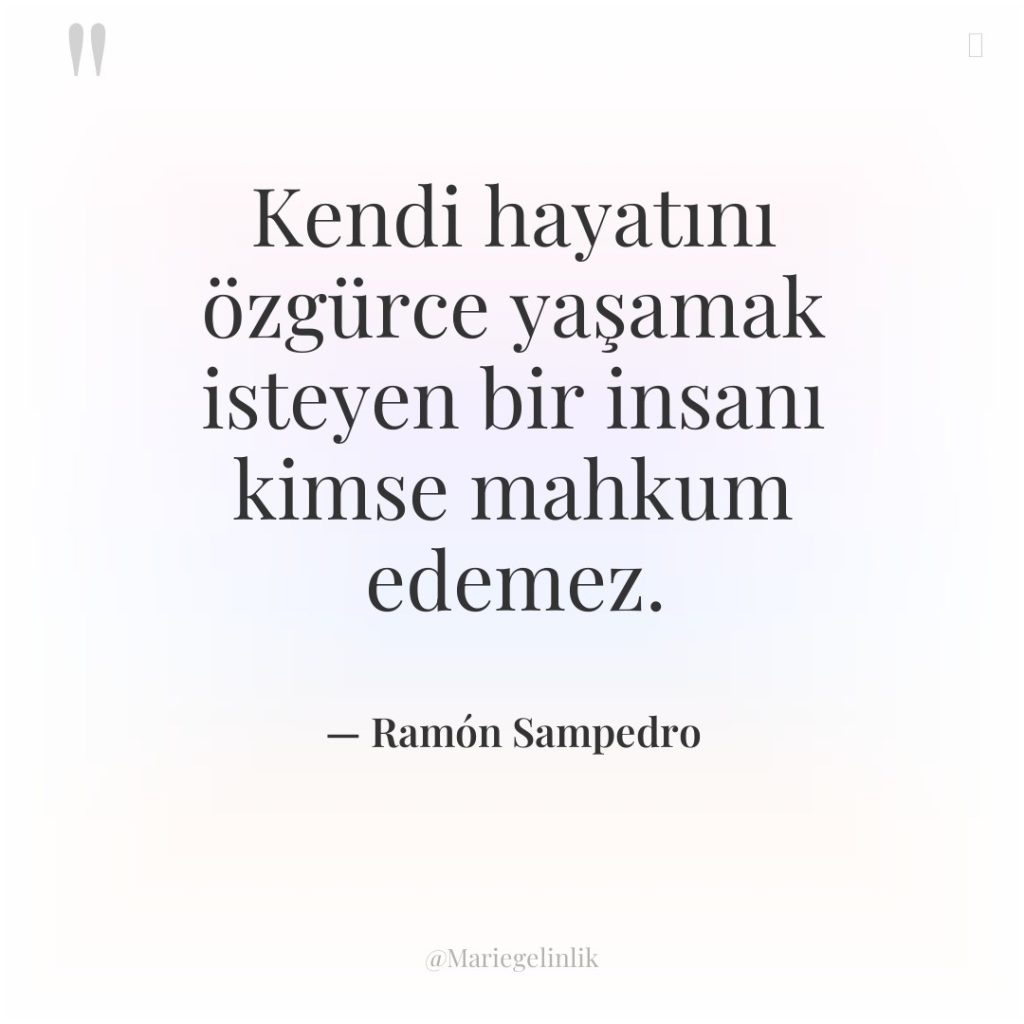 Kendi hayatını özgürce yaşamak isteyen bir insanı kimse mahkum edemez.