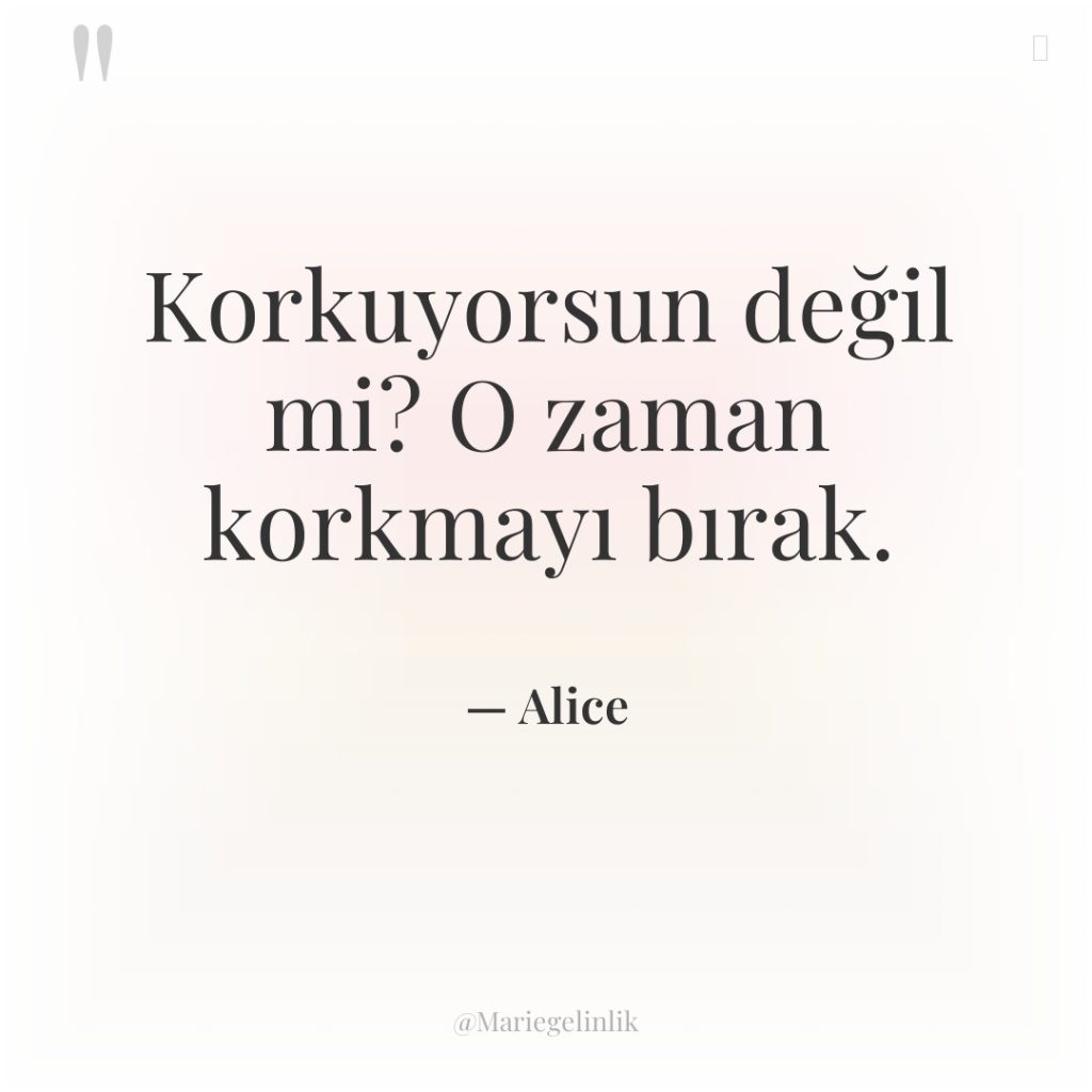 Korkuyorsun değil mi? O zaman korkmayı bırak.