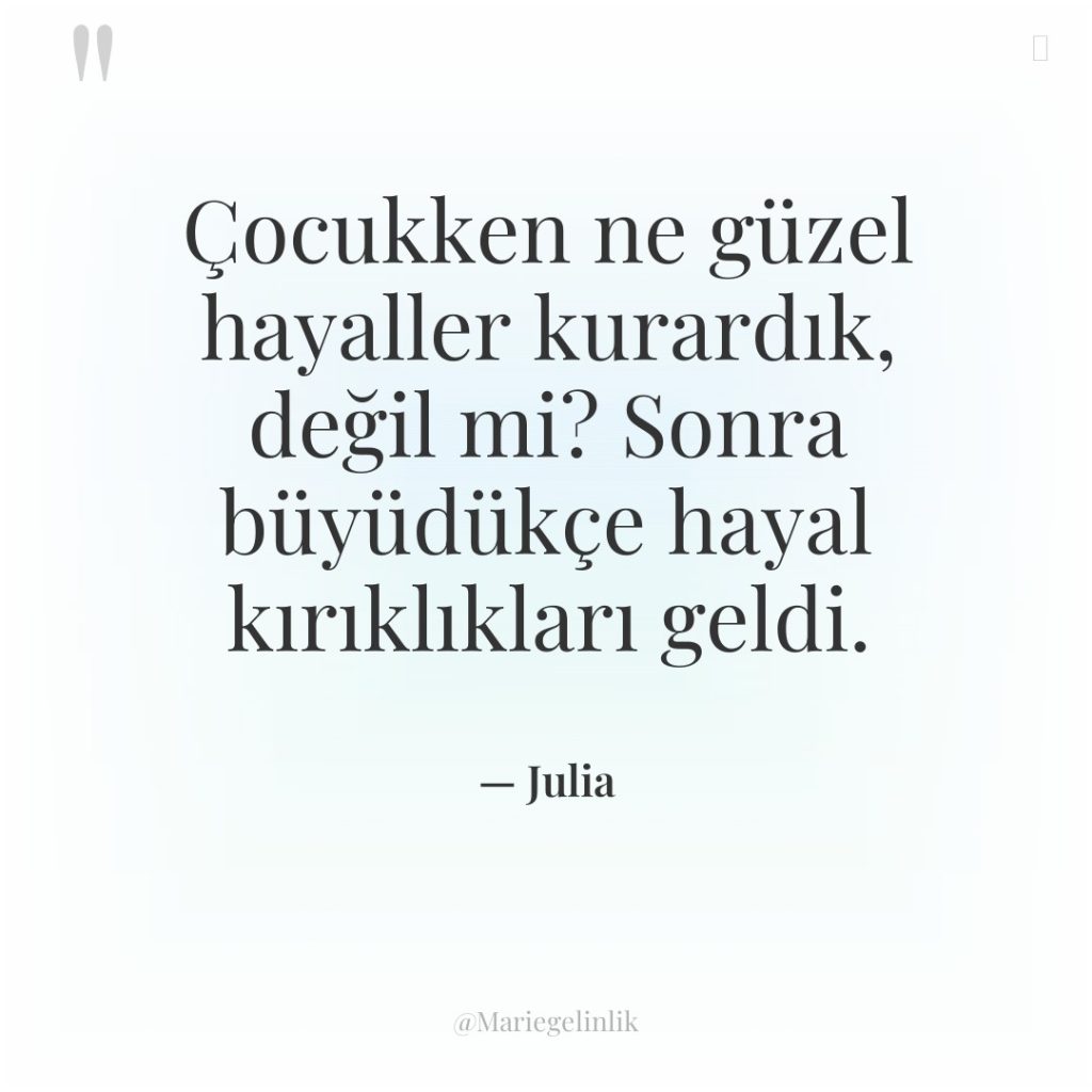 Çocukken ne güzel hayaller kurardık, değil mi? Sonra büyüdükçe hayal…