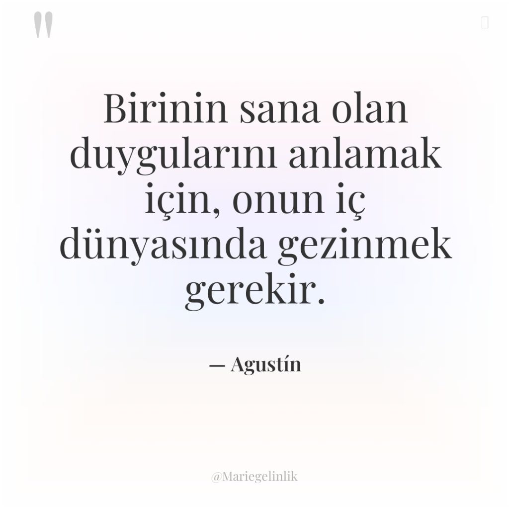 Birinin sana olan duygularını anlamak için, onun iç dünyasında gezinmek…