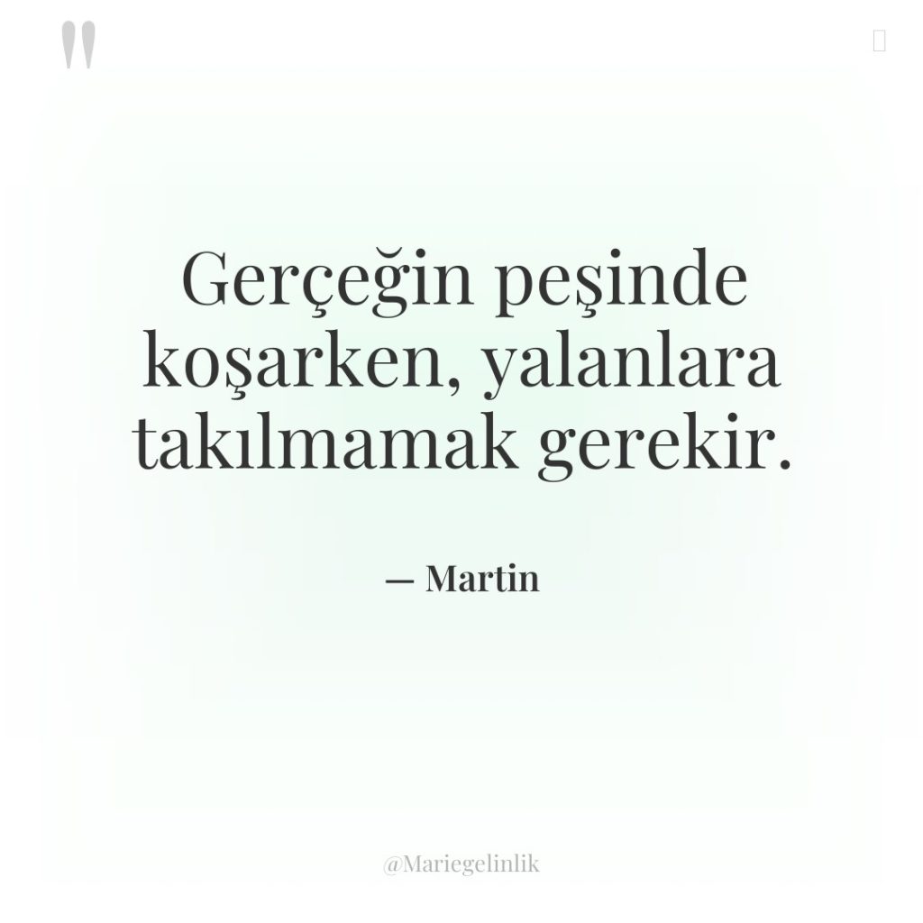 Gerçeğin peşinde koşarken, yalanlara takılmamak gerekir.