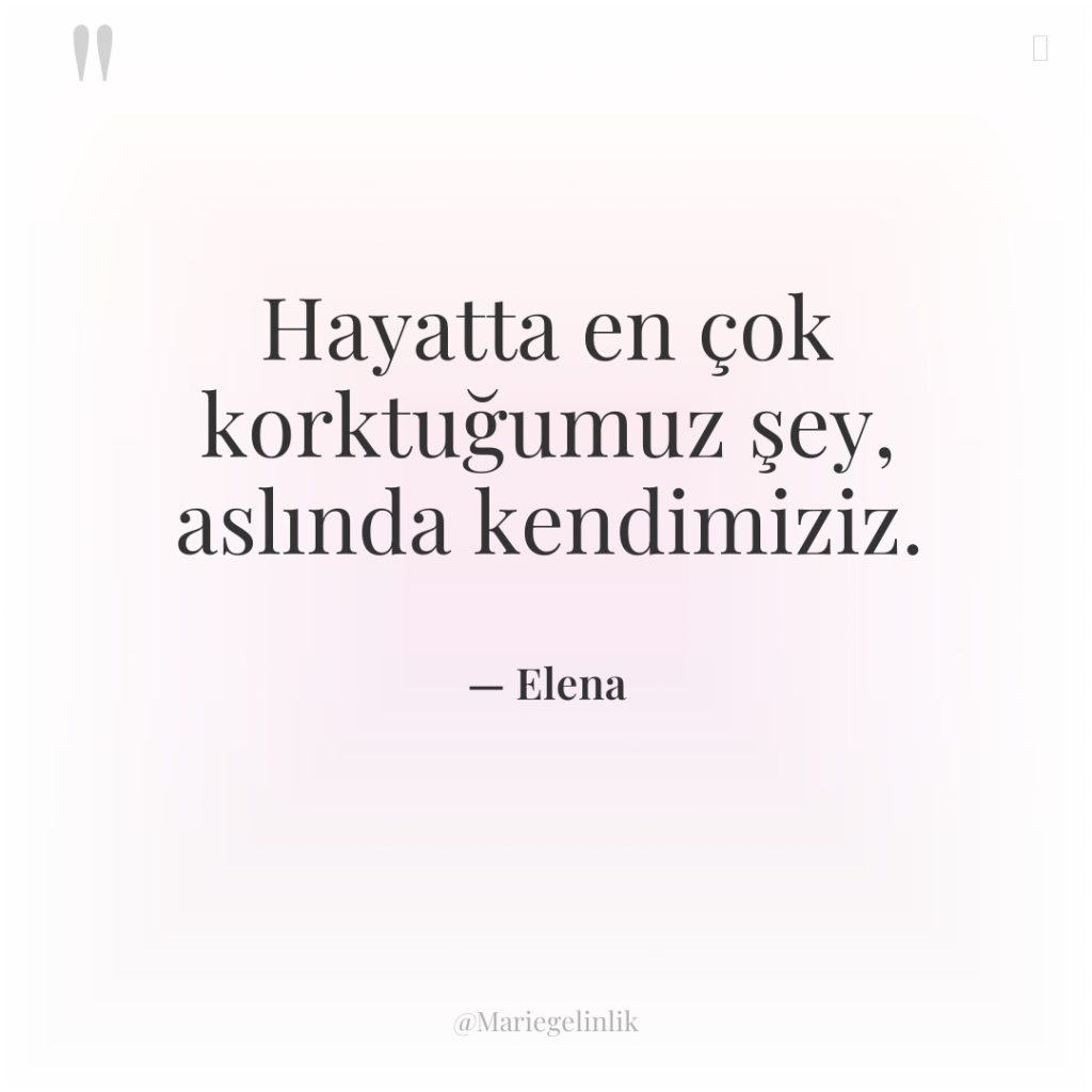 Hayatta en çok korktuğumuz şey, aslında kendimiziz.