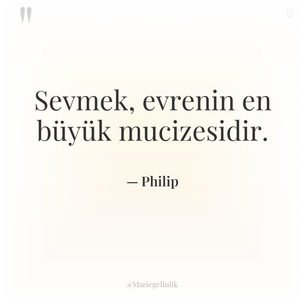 Sevmek, evrenin en büyük mucizesidir.