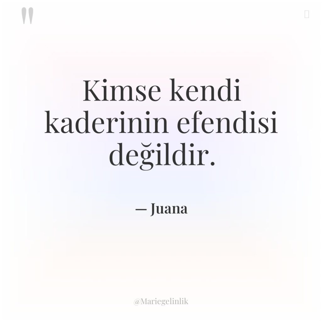 Kimse kendi kaderinin efendisi değildir.