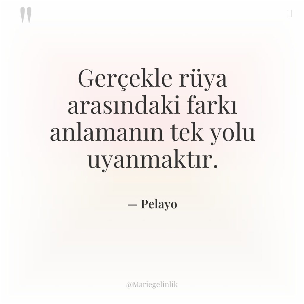 Gerçekle rüya arasındaki farkı anlamanın tek yolu uyanmaktır.