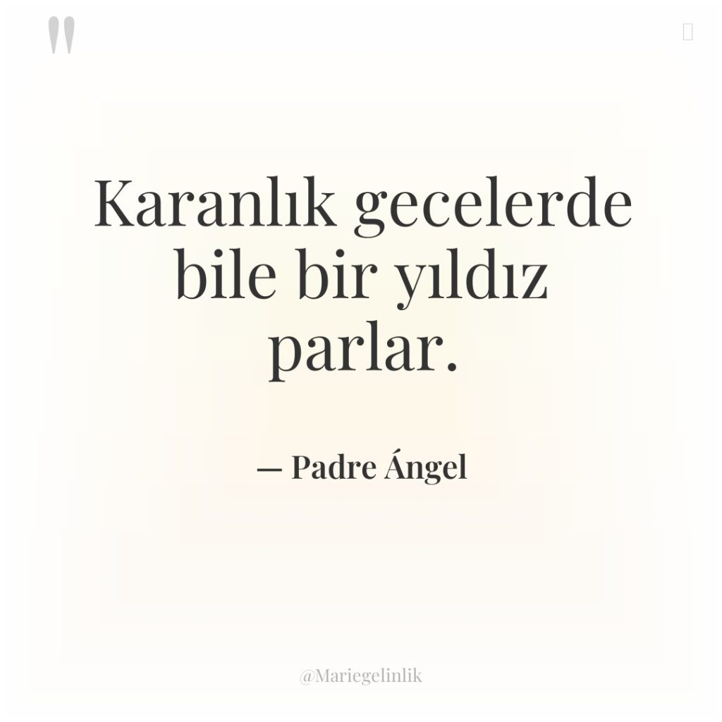 Karanlık gecelerde bile bir yıldız parlar.