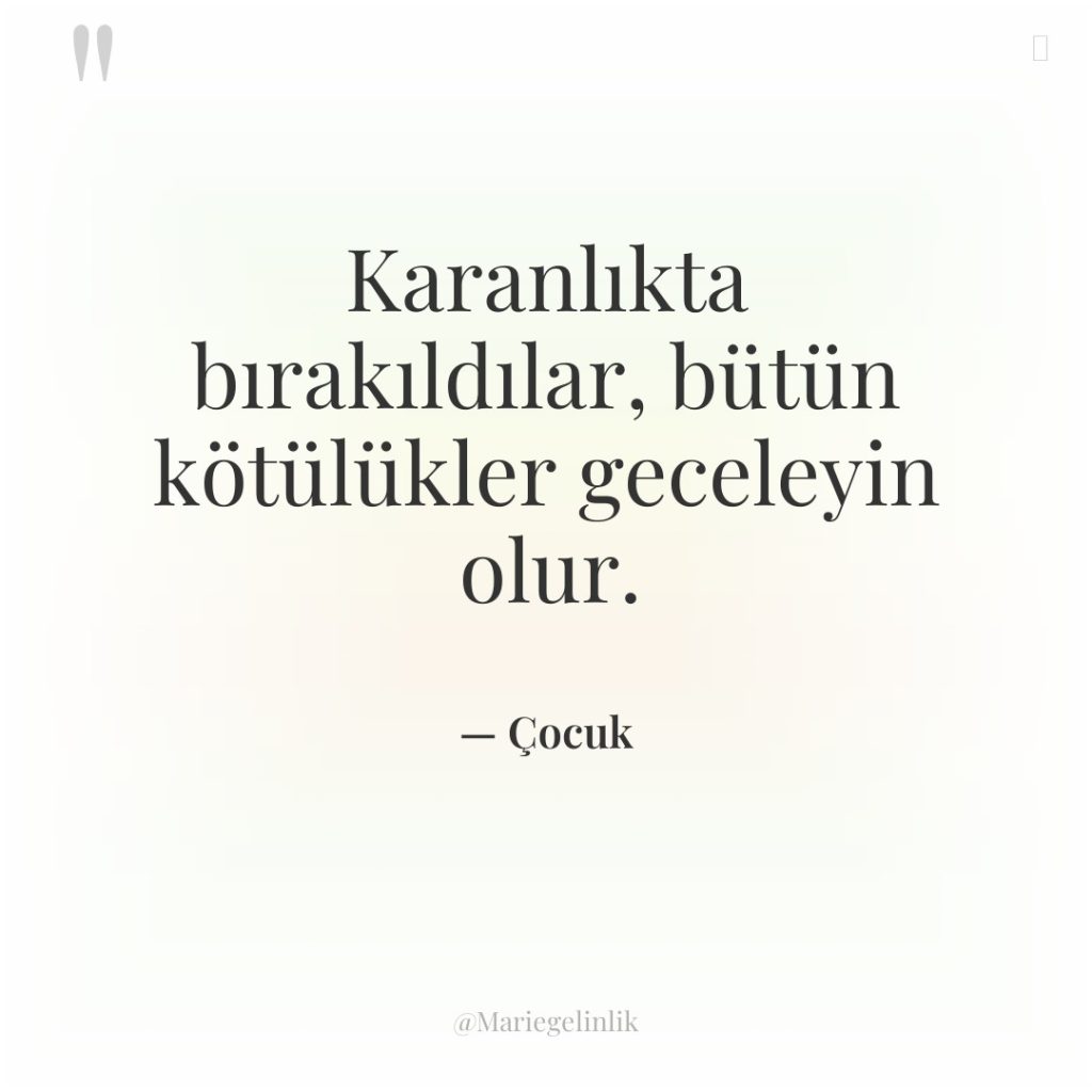 Karanlıkta bırakıldılar, bütün kötülükler geceleyin olur.