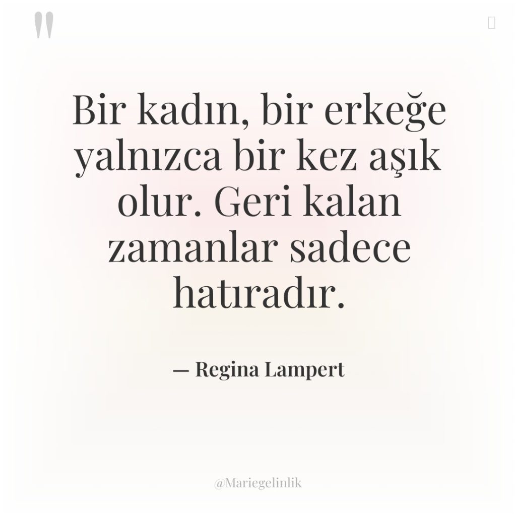 Bir kadın, bir erkeğe yalnızca bir kez aşık olur. Geri…