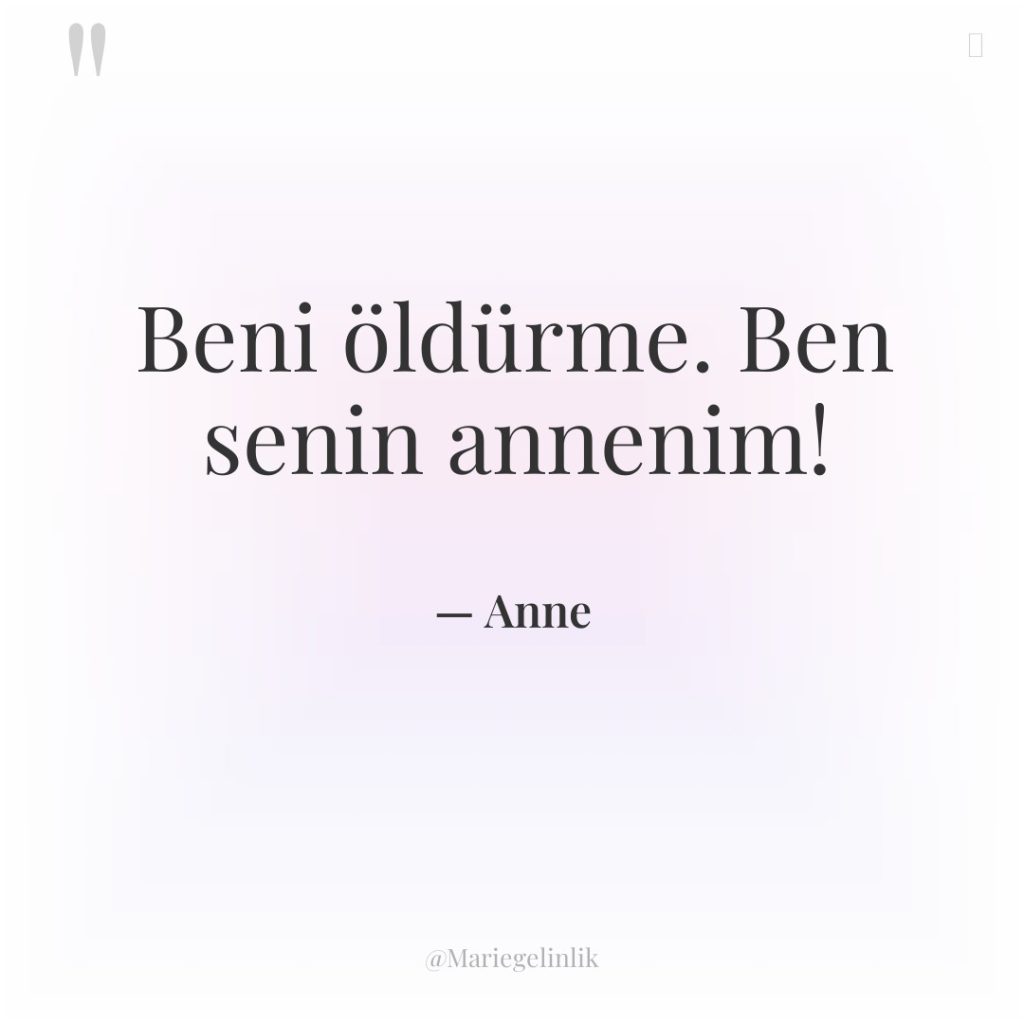 Beni öldürme. Ben senin annenim!