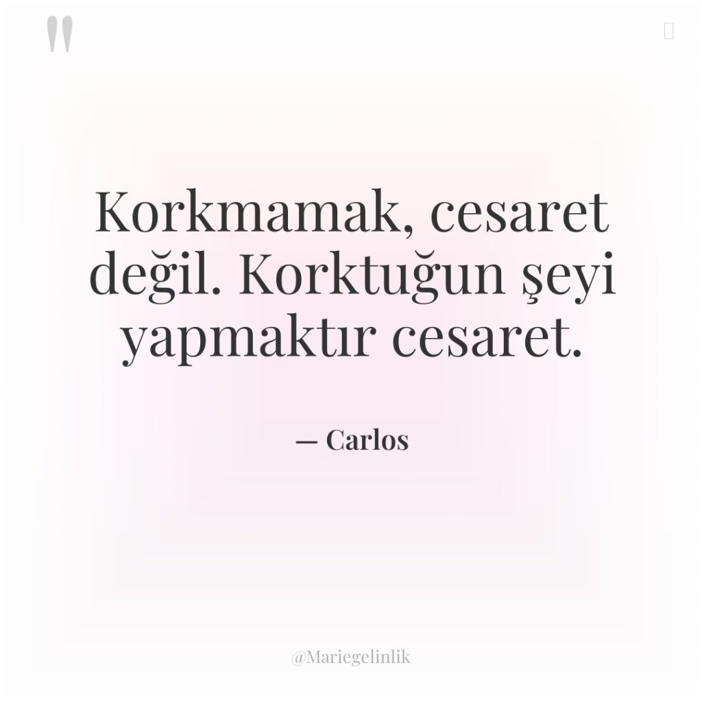 Korkmamak, cesaret değil. Korktuğun şeyi yapmaktır cesaret.