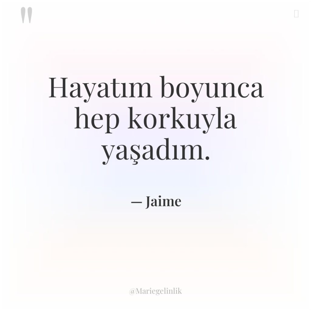 Hayatım boyunca hep korkuyla yaşadım.