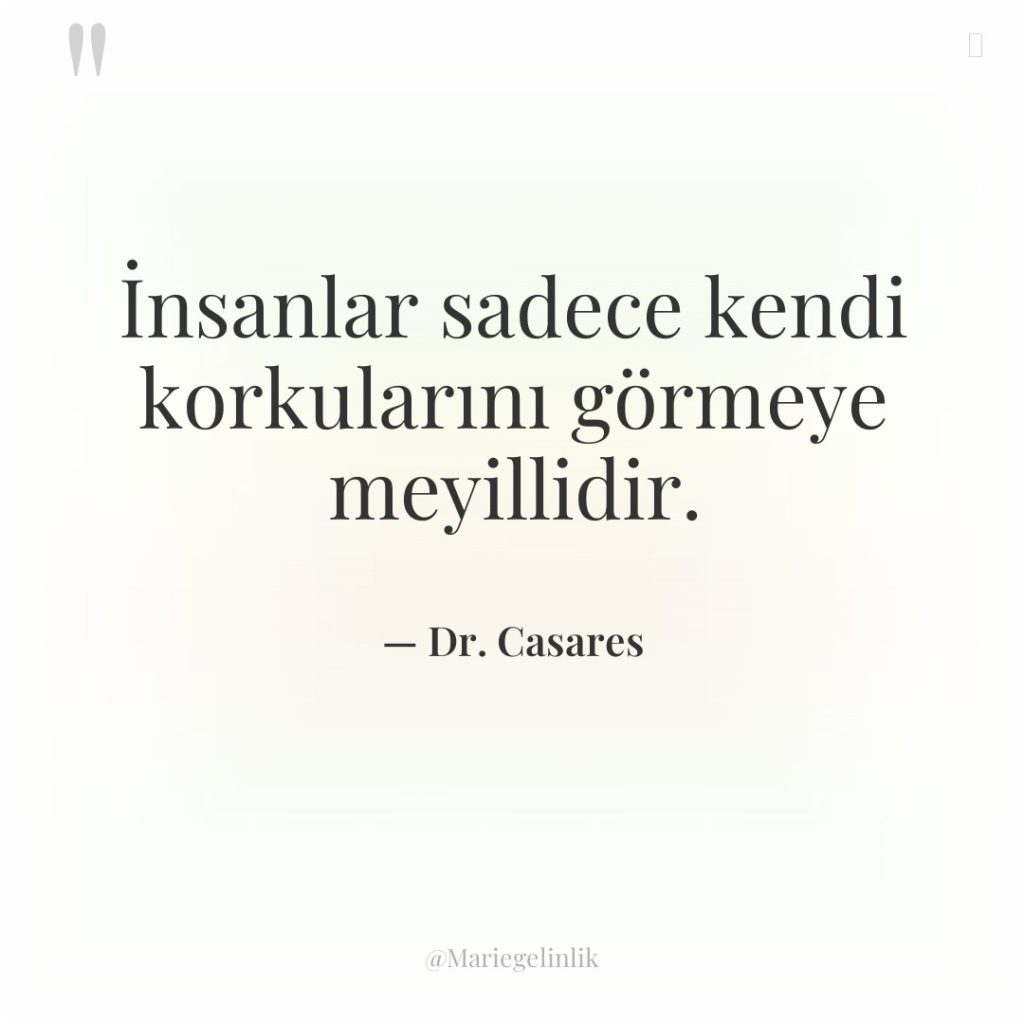 İnsanlar sadece kendi korkularını görmeye meyillidir.