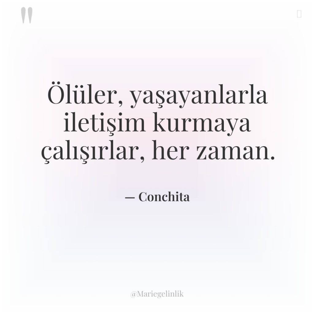 Ölüler, yaşayanlarla iletişim kurmaya çalışırlar, her zaman.