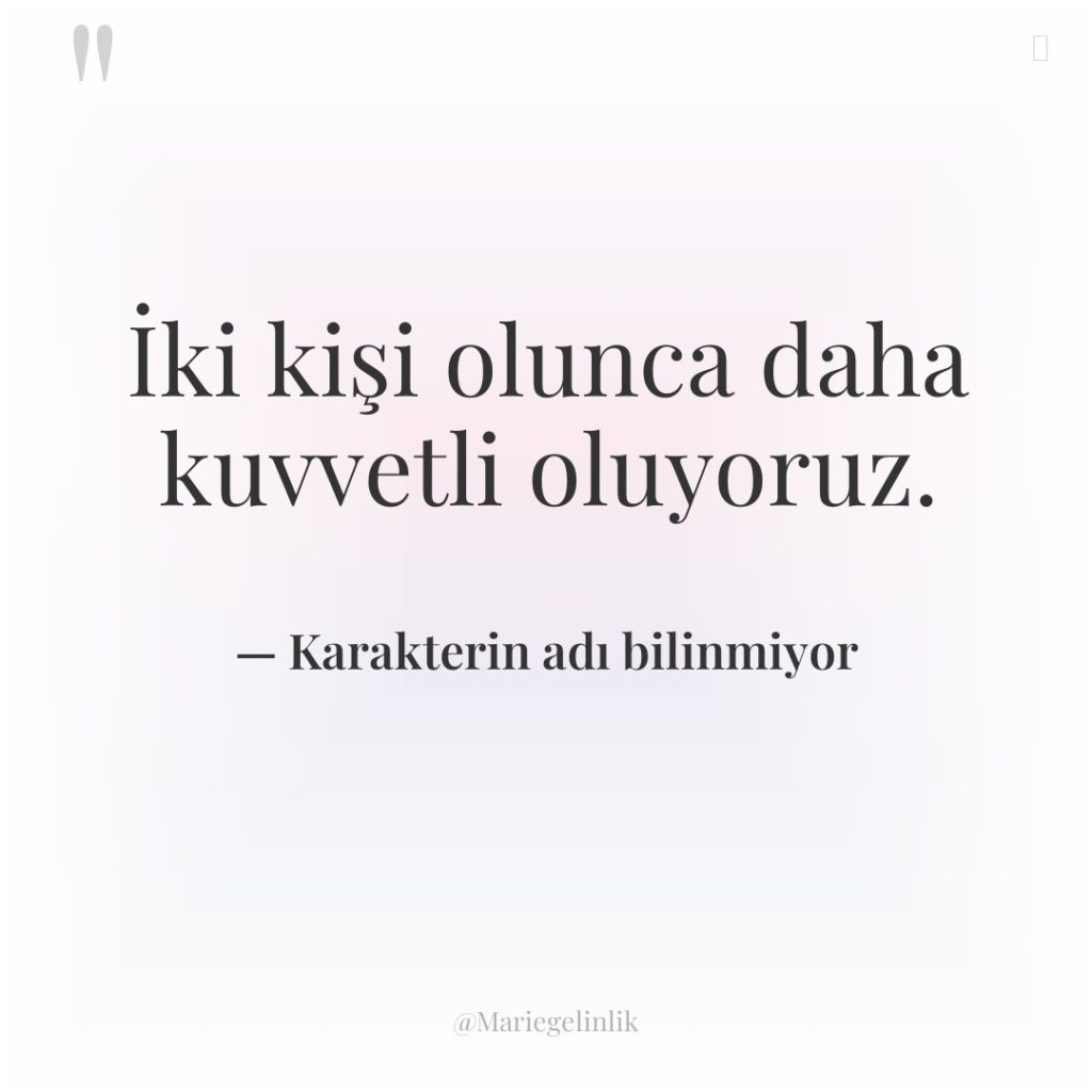 İki kişi olunca daha kuvvetli oluyoruz.