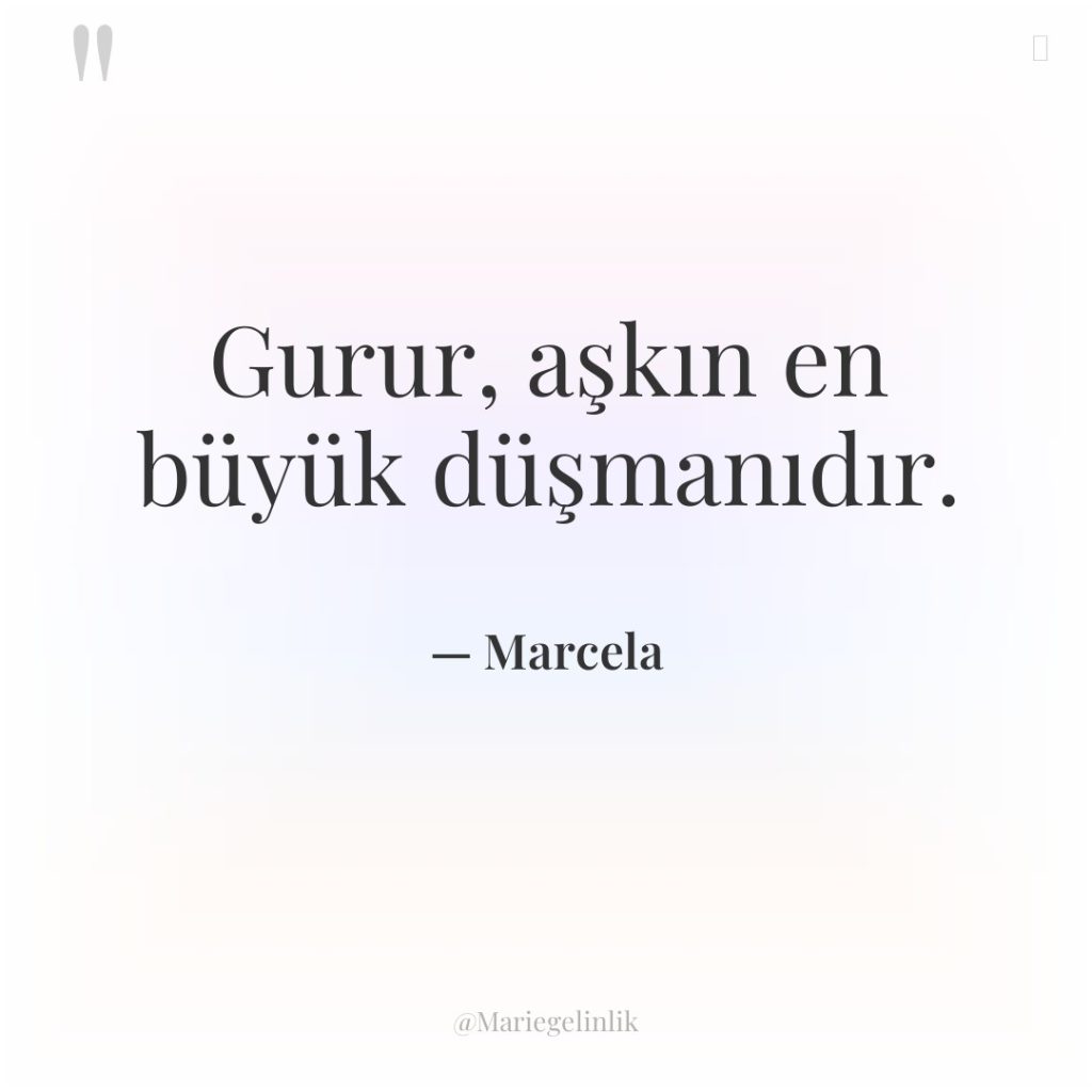 Gurur, aşkın en büyük düşmanıdır.