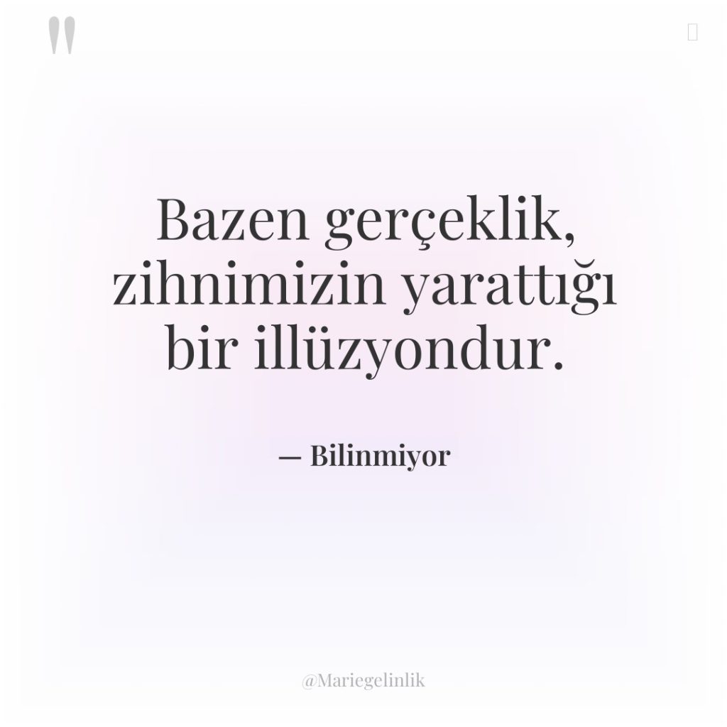 Bazen gerçeklik, zihnimizin yarattığı bir illüzyondur.