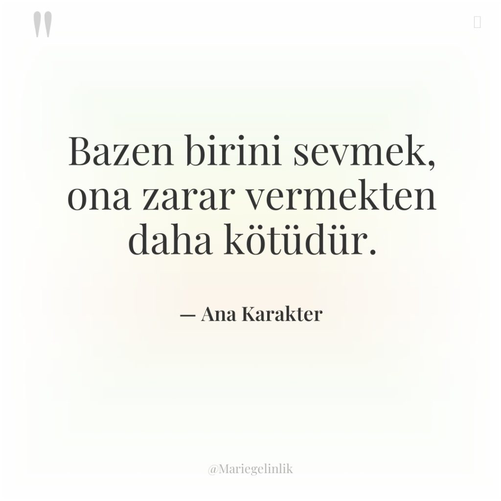 Bazen birini sevmek, ona zarar vermekten daha kötüdür.