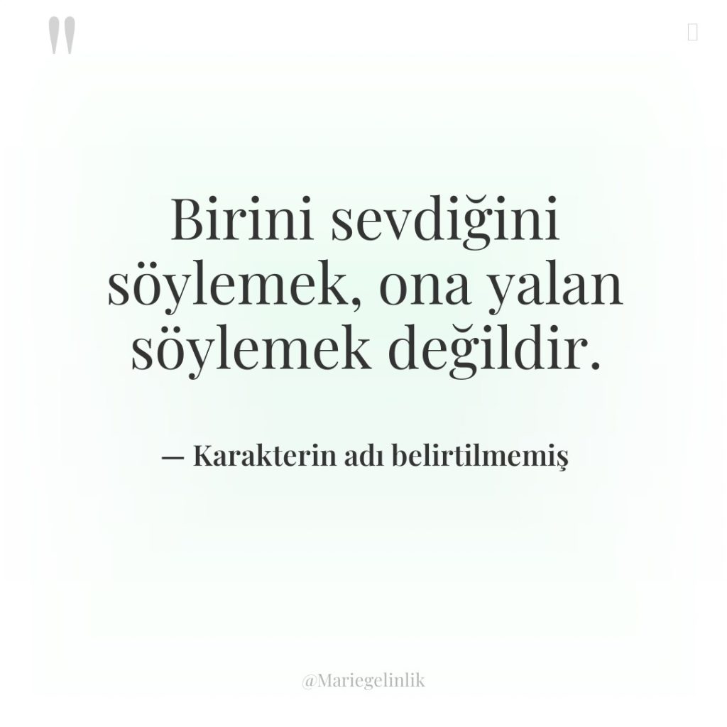 Birini sevdiğini söylemek, ona yalan söylemek değildir.