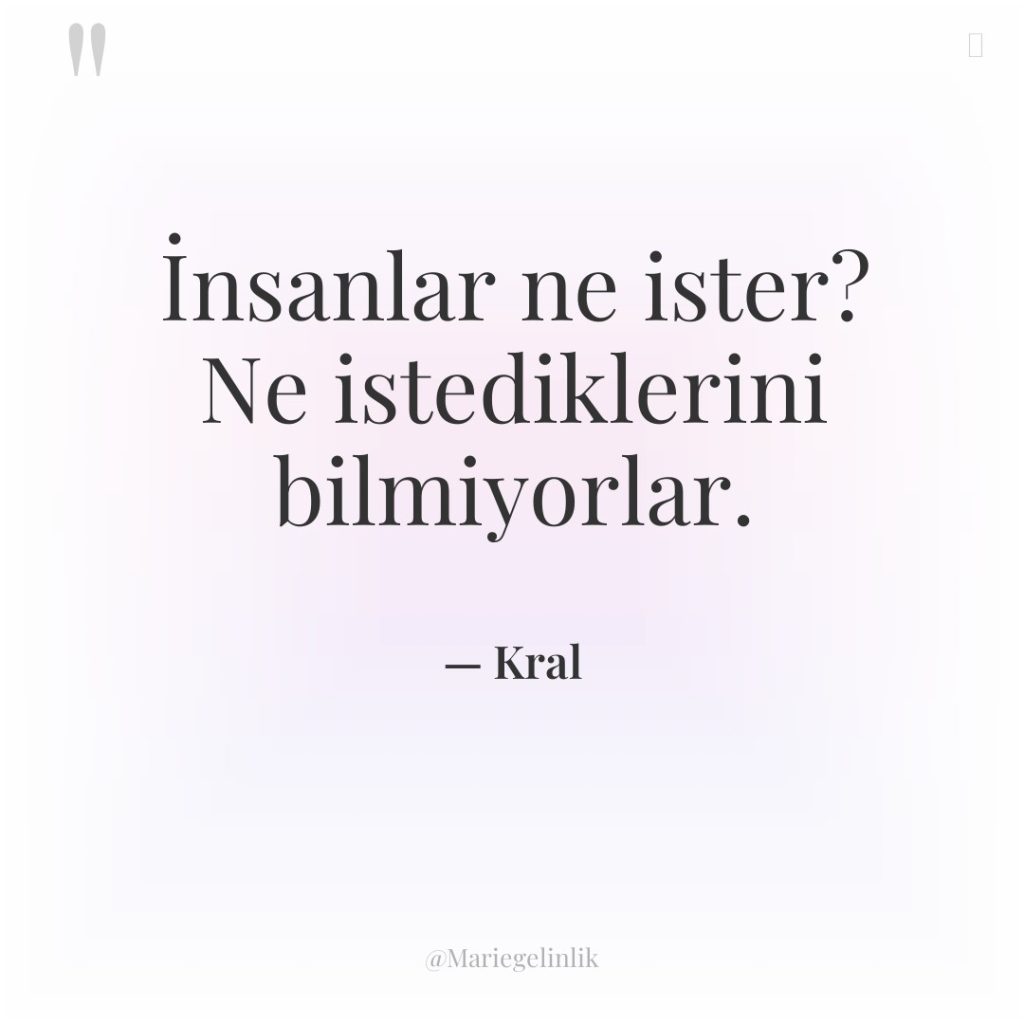 İnsanlar ne ister? Ne istediklerini bilmiyorlar.