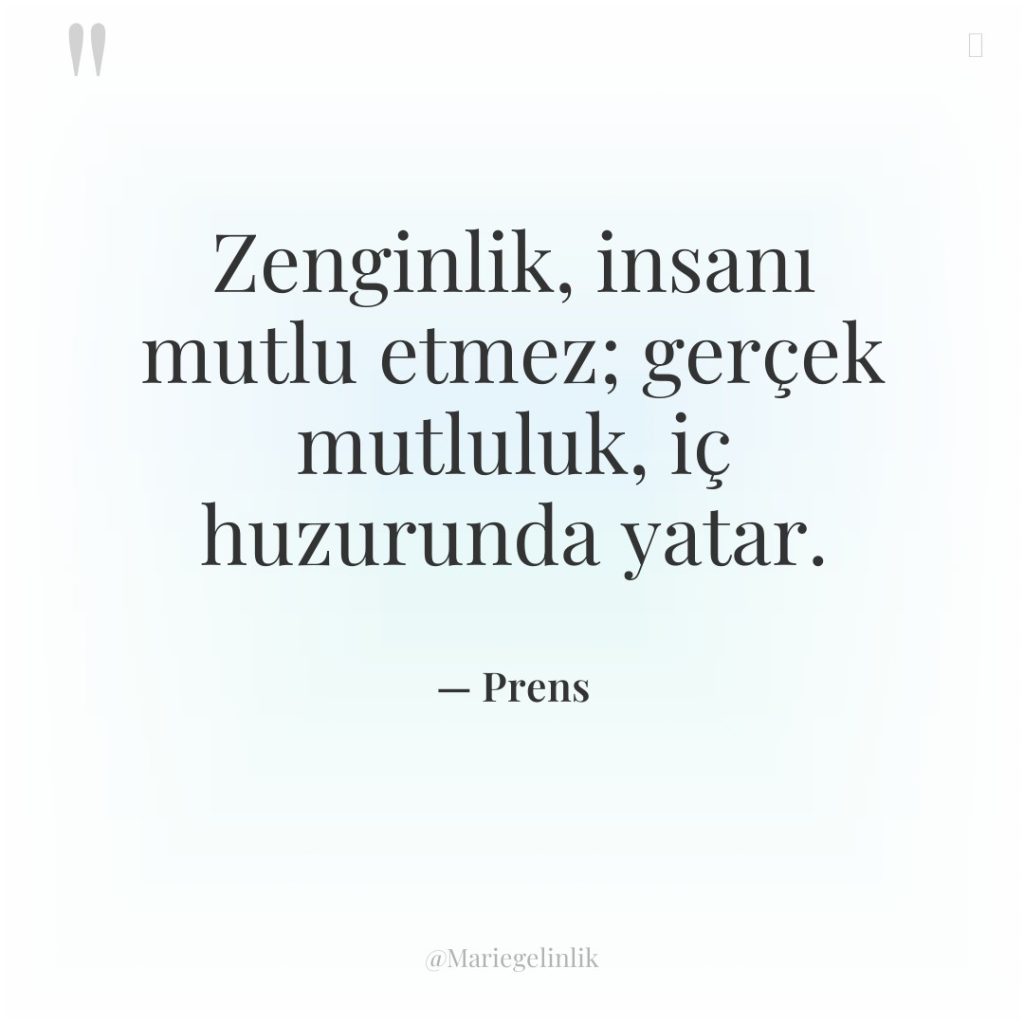 Zenginlik, insanı mutlu etmez; gerçek mutluluk, iç huzurunda yatar.