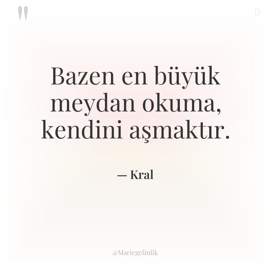 Bazen en büyük meydan okuma, kendini aşmaktır.