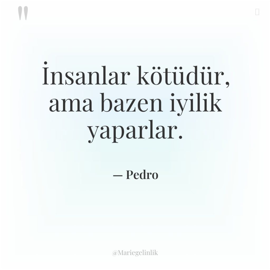 İnsanlar kötüdür, ama bazen iyilik yaparlar.