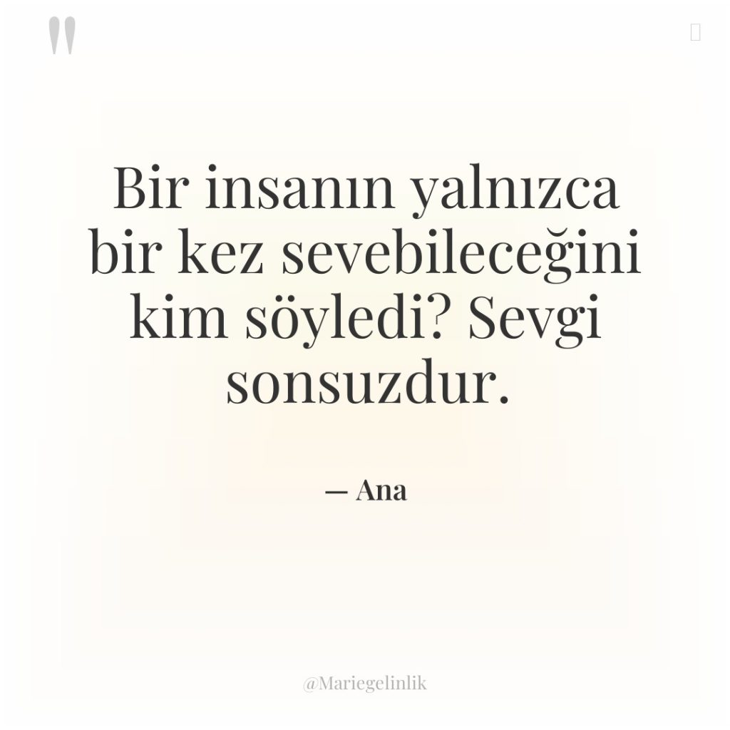 Bir insanın yalnızca bir kez sevebileceğini kim söyledi? Sevgi sonsuzdur.