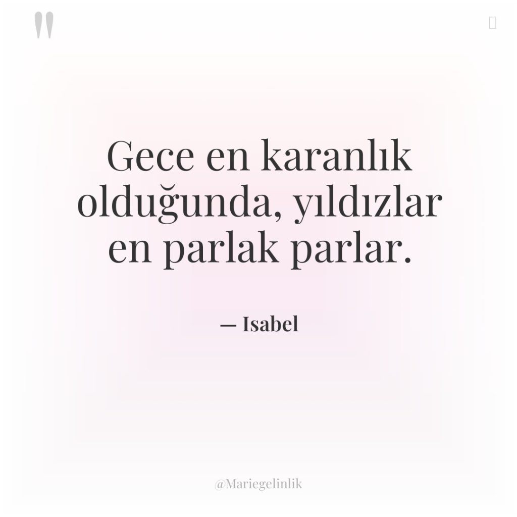 Gece en karanlık olduğunda, yıldızlar en parlak parlar.