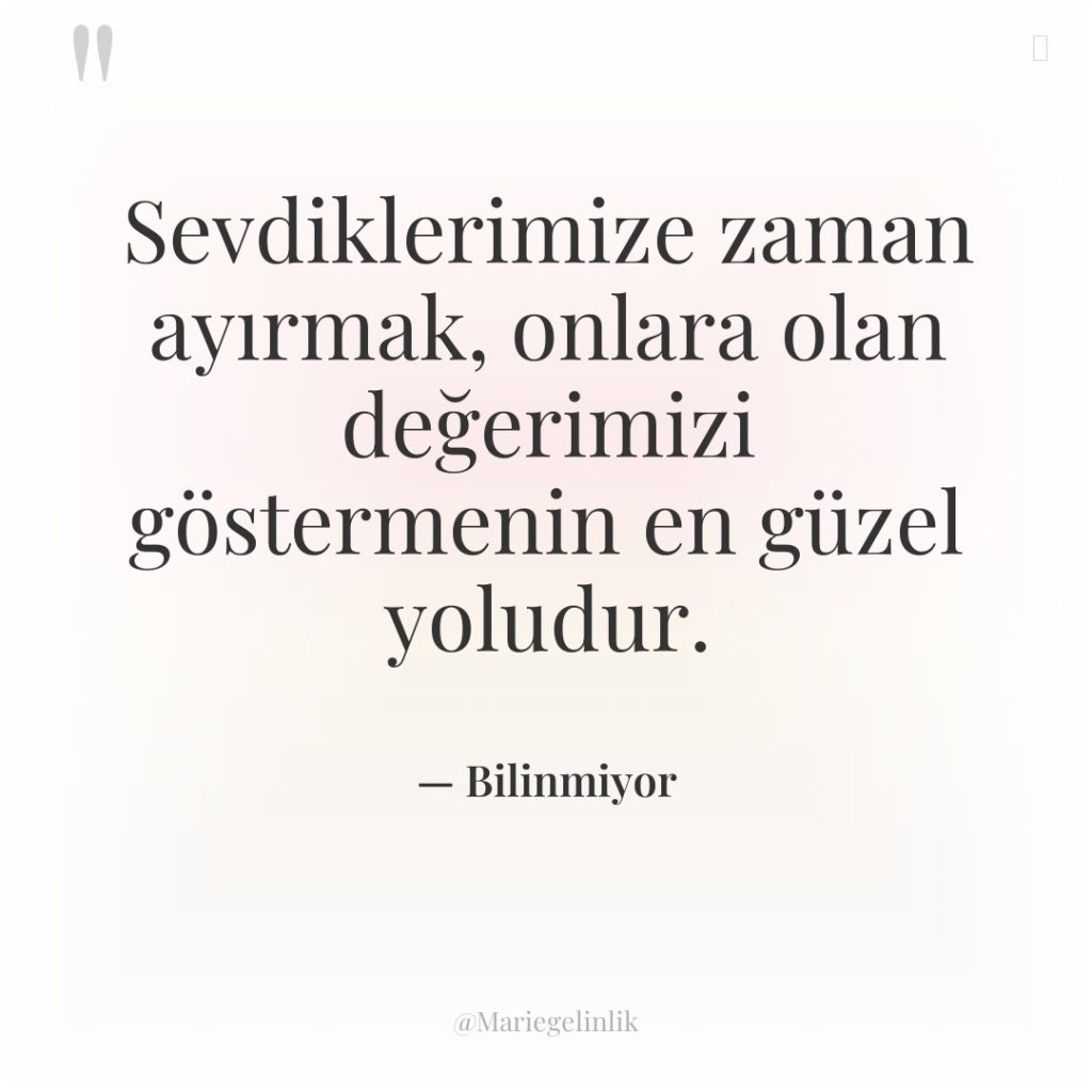 Sevdiklerimize zaman ayırmak, onlara olan değerimizi göstermenin en güzel yoludur.