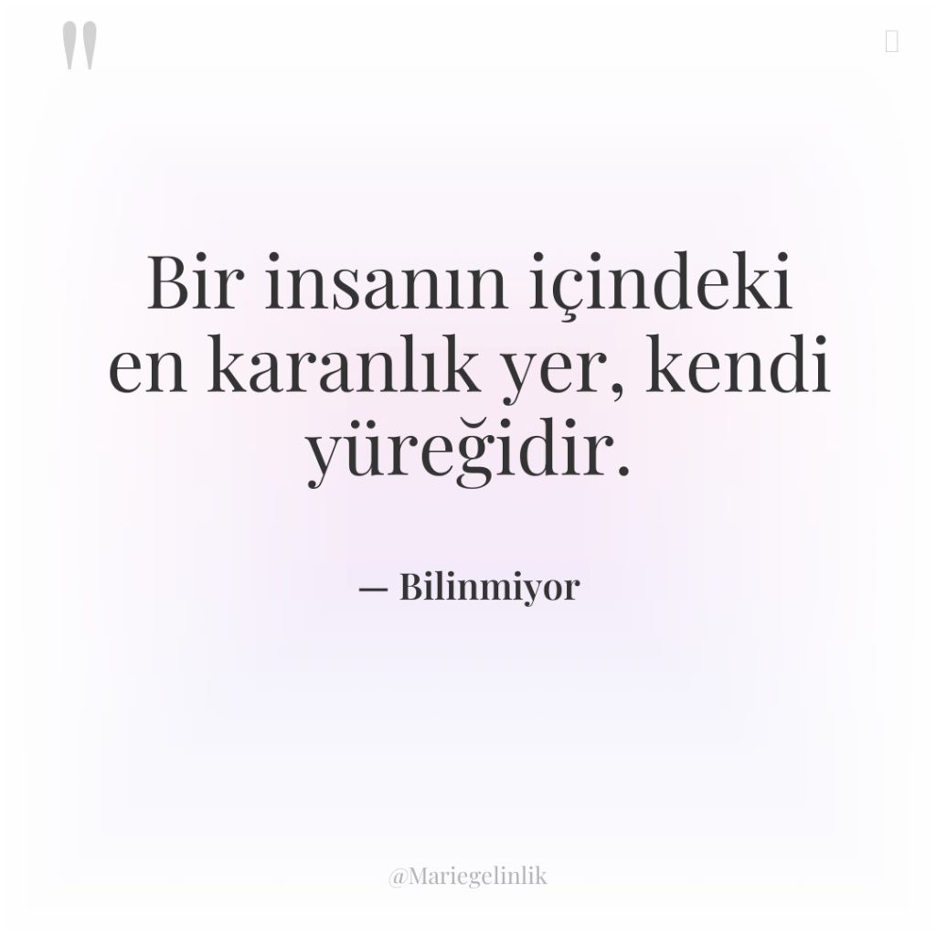 Bir insanın içindeki en karanlık yer, kendi yüreğidir.