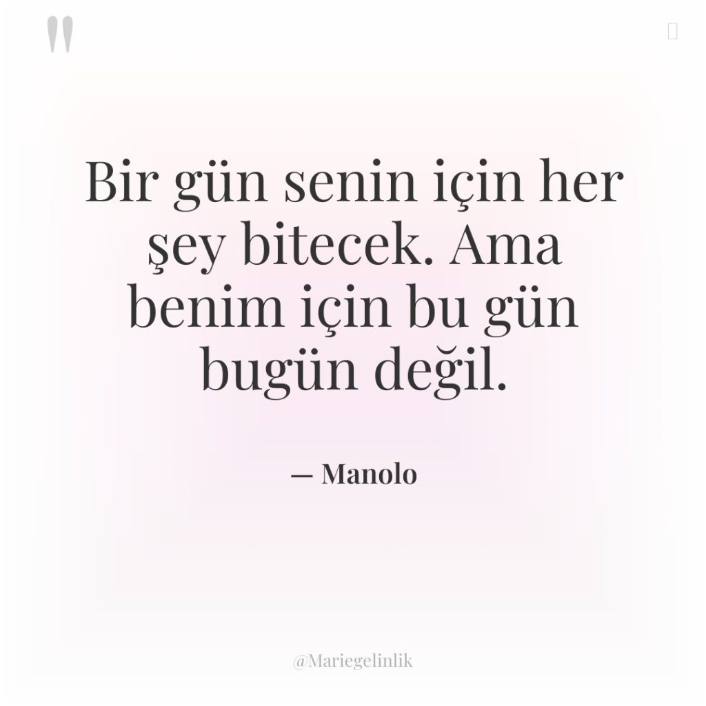Bir gün senin için her şey bitecek. Ama benim için…