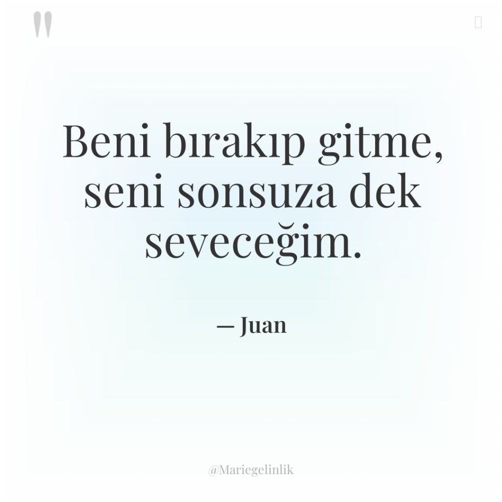 Beni bırakıp gitme, seni sonsuza dek seveceğim.