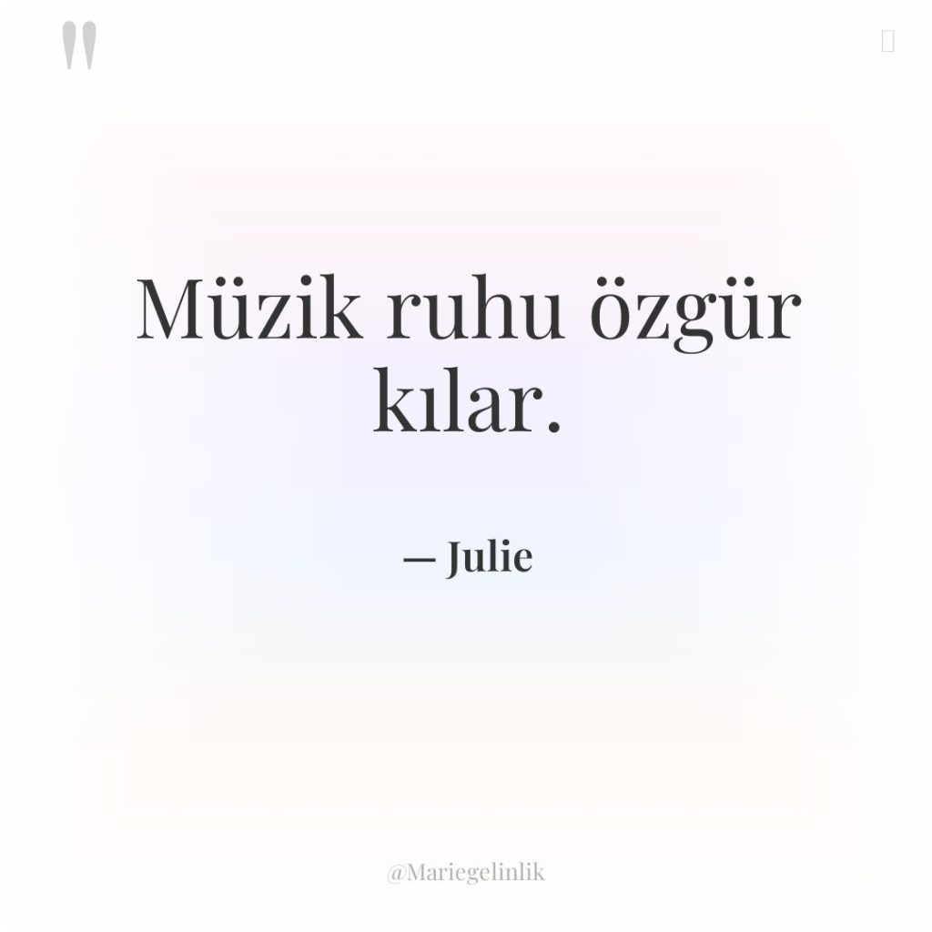 Müzik ruhu özgür kılar.