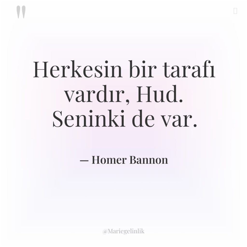 Herkesin bir tarafı vardır, Hud. Seninki de var.