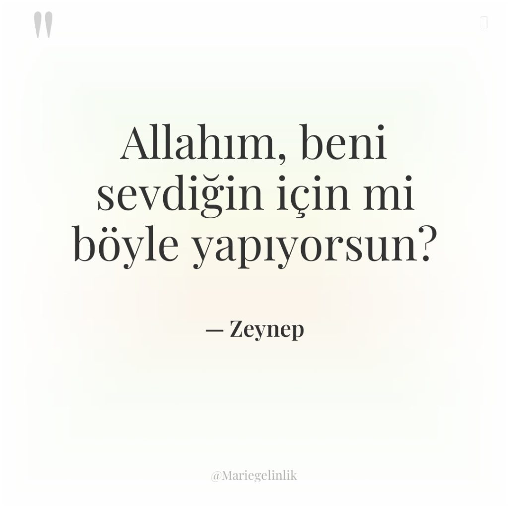 Allahım, beni sevdiğin için mi böyle yapıyorsun?