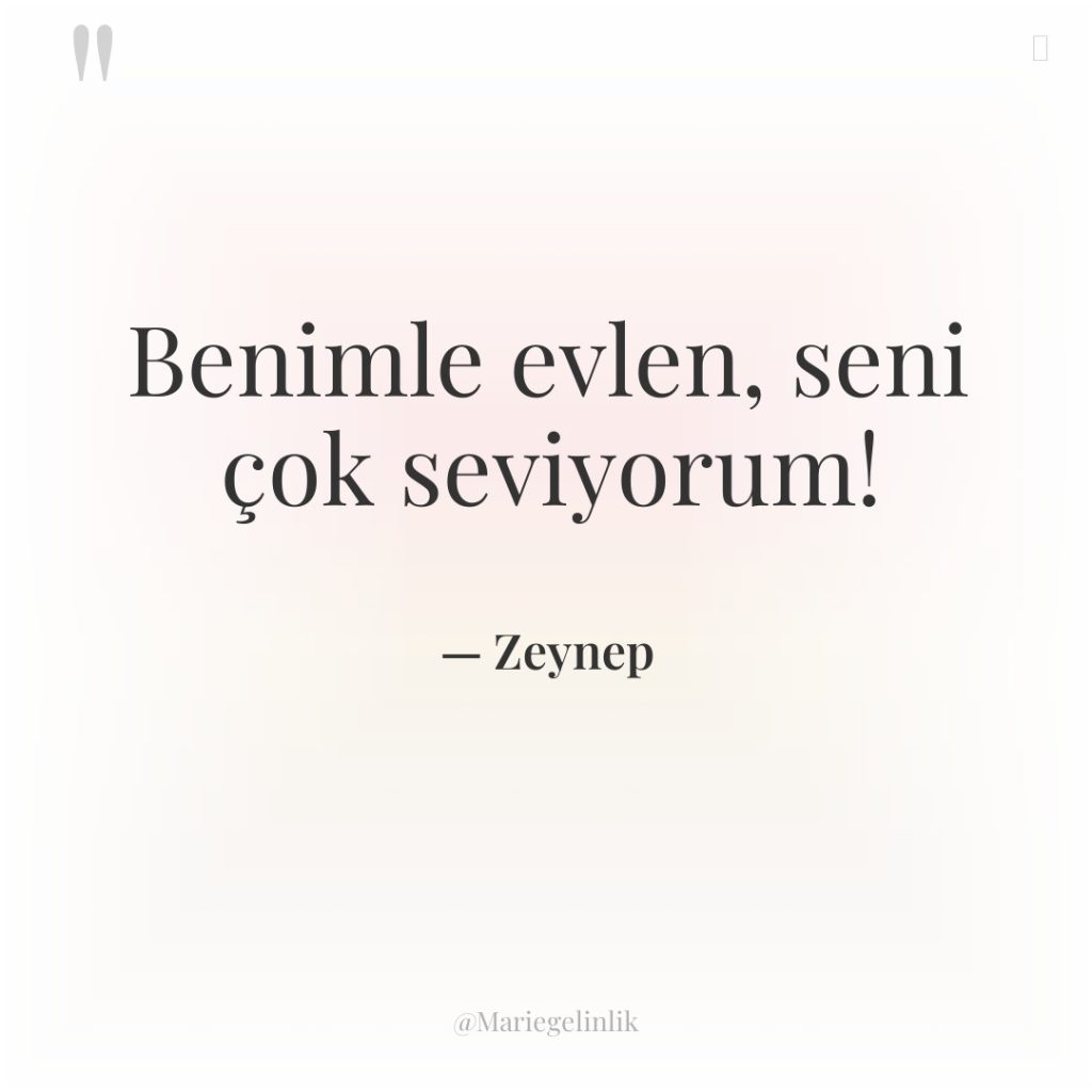 Benimle evlen, seni çok seviyorum!