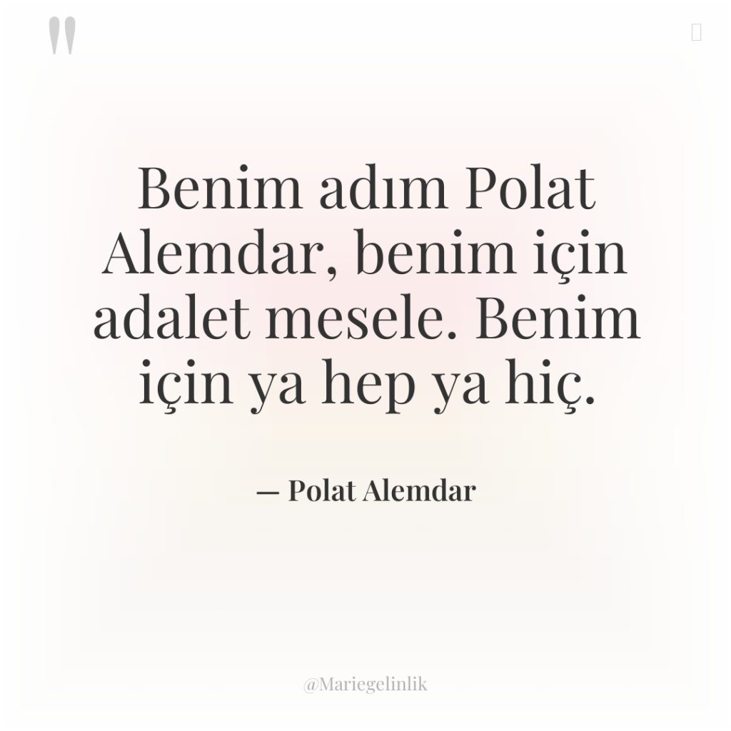 Benim adım Polat Alemdar, benim için adalet mesele. Benim için…
