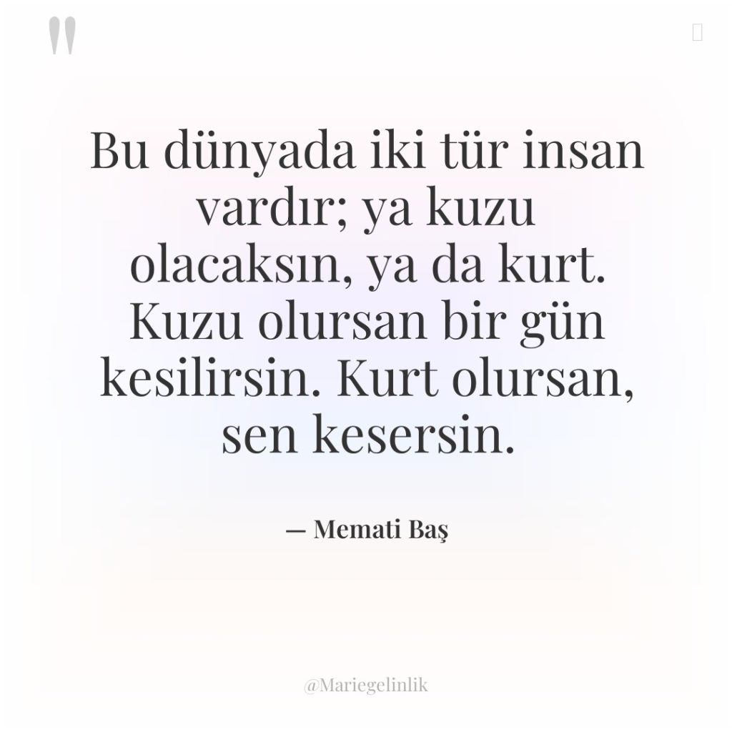 Bu dünyada iki tür insan vardır; ya kuzu olacaksın, ya…