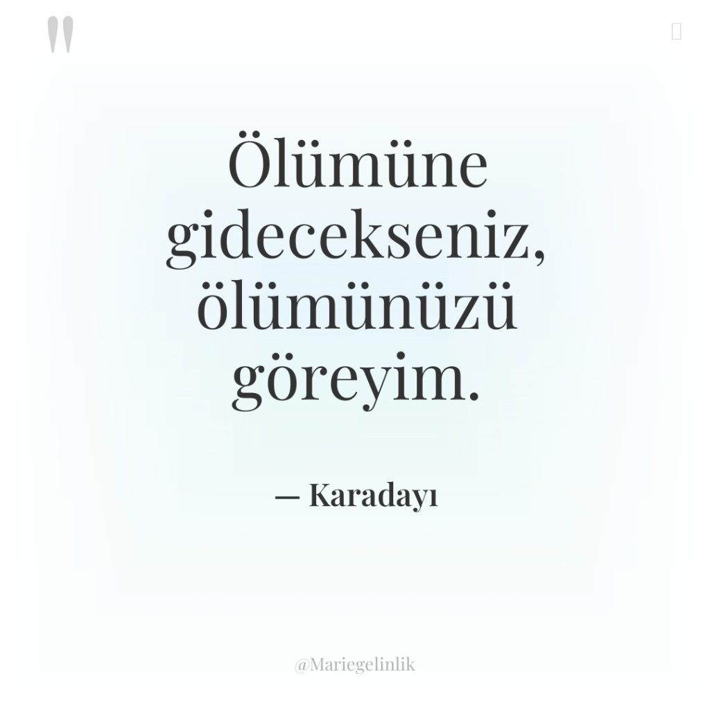 Ölümüne gidecekseniz, ölümünüzü göreyim.