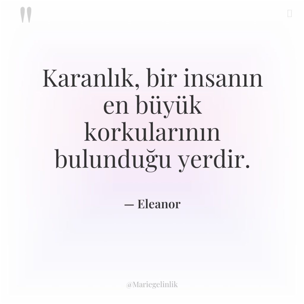 Karanlık, bir insanın en büyük korkularının bulunduğu yerdir.