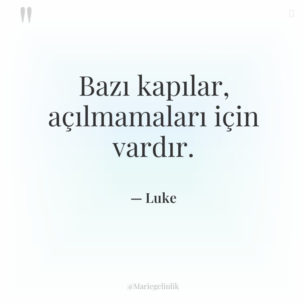 Bazı kapılar, açılmamaları için vardır.