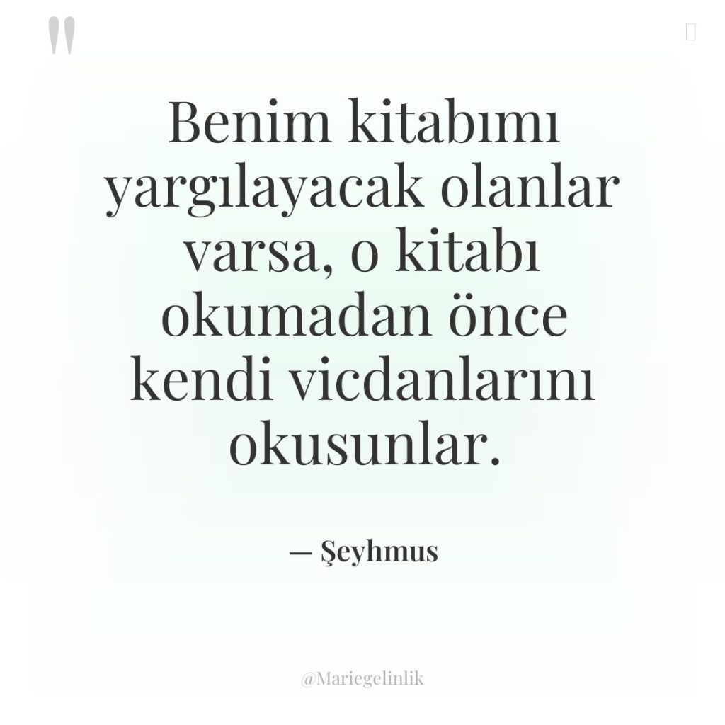 Benim kitabımı yargılayacak olanlar varsa, o kitabı okumadan önce kendi…