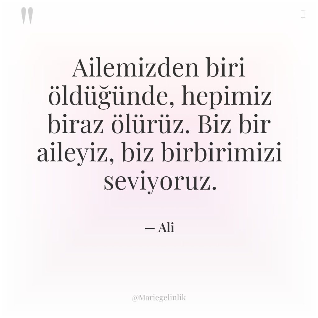 Ailemizden biri öldüğünde, hepimiz biraz ölürüz. Biz bir aileyiz, biz…