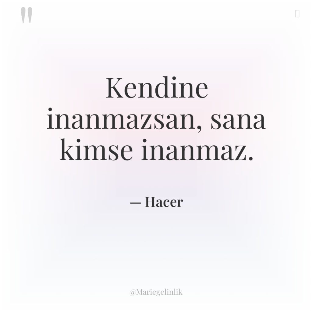 Kendine inanmazsan, sana kimse inanmaz.