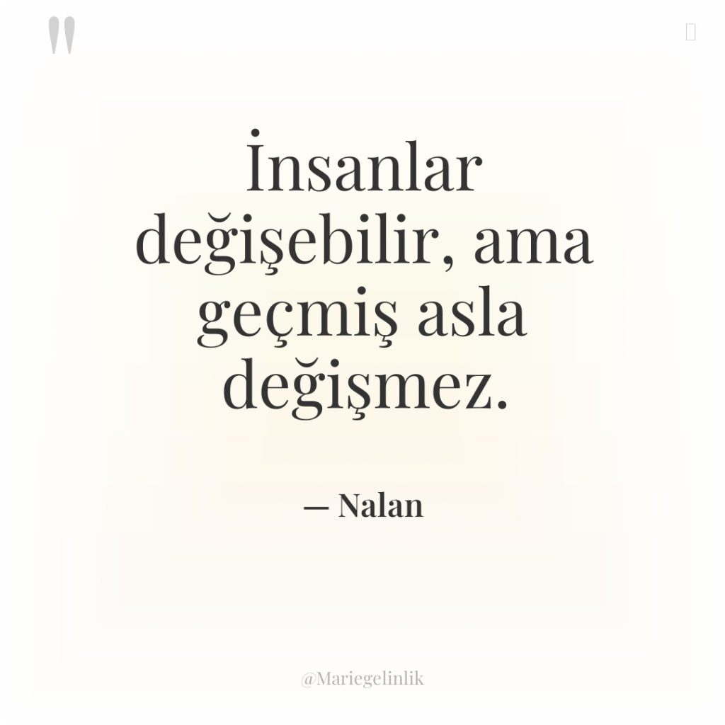 İnsanlar değişebilir, ama geçmiş asla değişmez.