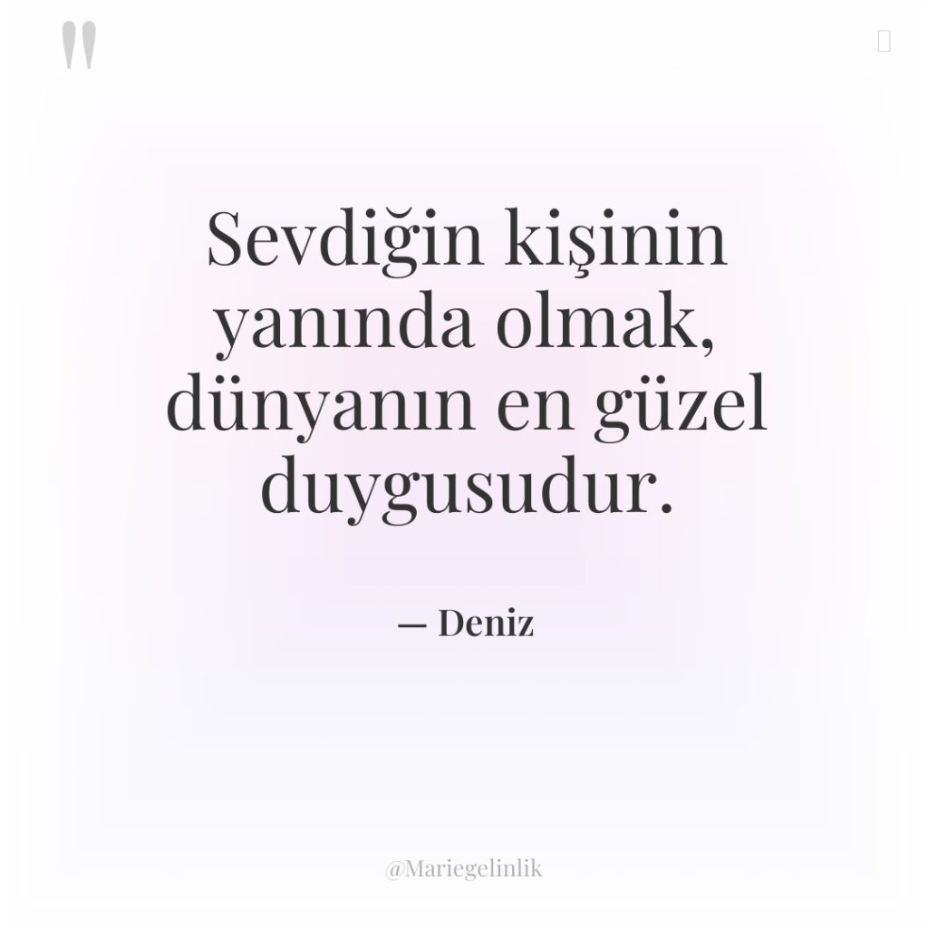 Sevdiğin kişinin yanında olmak, dünyanın en güzel duygusudur.