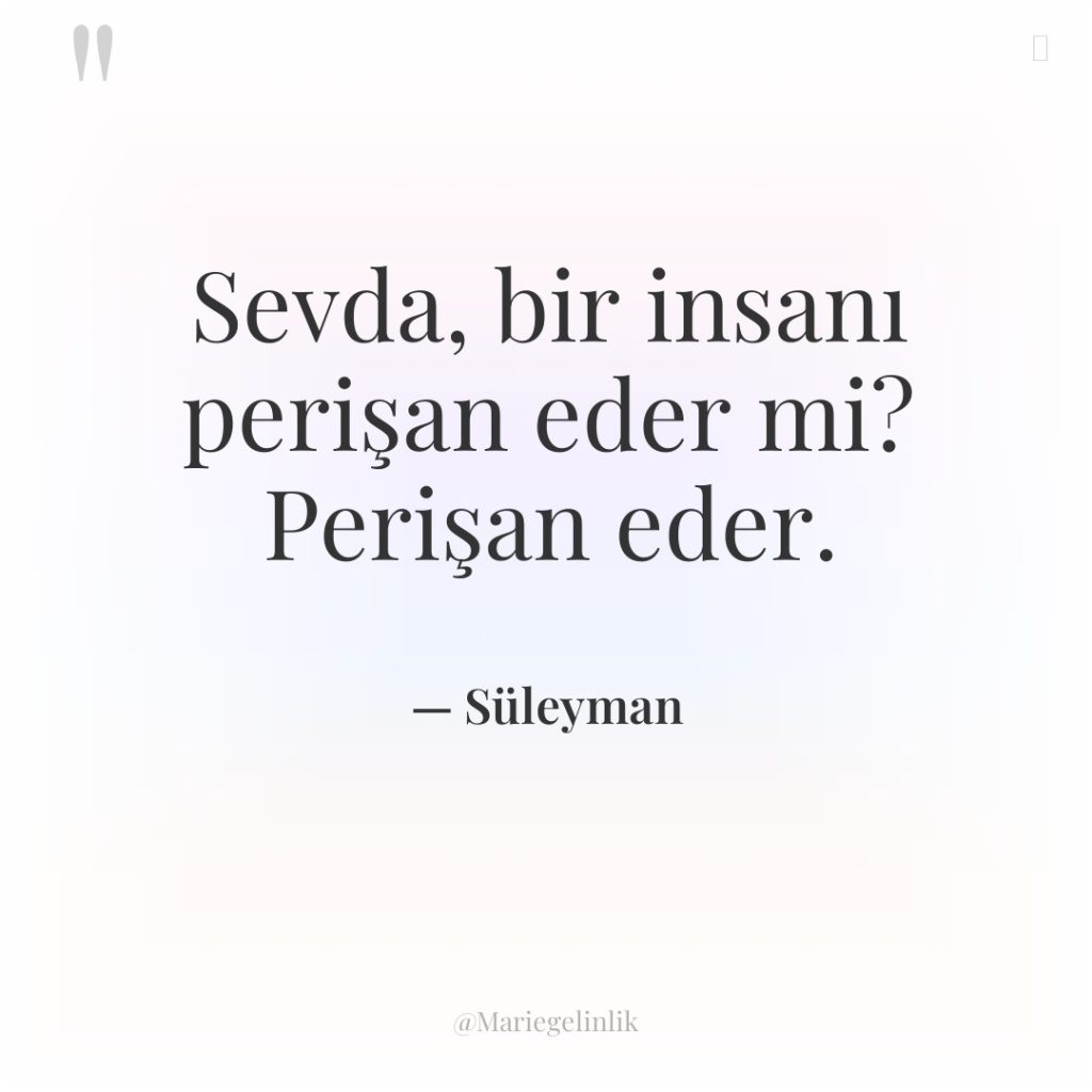 Sevda, bir insanı perişan eder mi? Perişan eder.